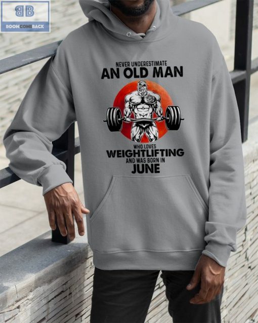 Gymer Never Understand An Old Man Who Loves Weightlifting And Was Born In June Shirt