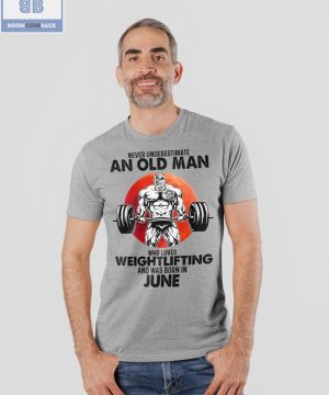 Gymer Never Understand An Old Man Who Loves Weightlifting And Was Born In June Shirt