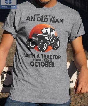 Tractor Never Understand An Old Man With A Tractor Who Was Born In October