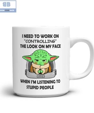 Baby Yoda I Need To Work On Controlling The Look On My Face When I’m Listening To Stupid People Mug