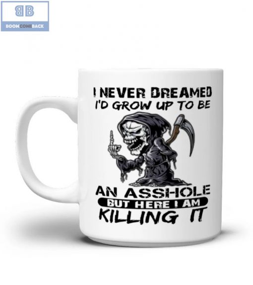 Death I Never Dreamed I’d Grow Up To Be An Asshole But Here I Am Killing It Mug