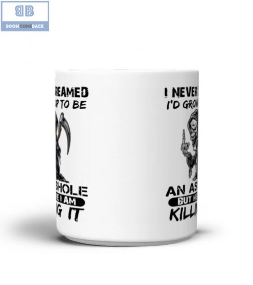 Death I Never Dreamed I’d Grow Up To Be An Asshole But Here I Am Killing It Mug