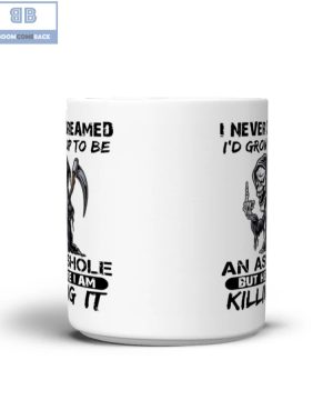 Death I Never Dreamed I’d Grow Up To Be An Asshole But Here I Am Killing It Mug