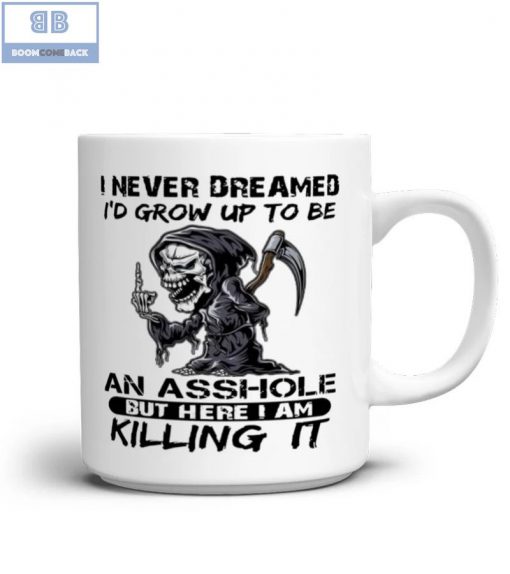 Death I Never Dreamed I’d Grow Up To Be An Asshole But Here I Am Killing It Mug