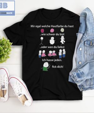 Mir Egal Welche Hautfarbe Du Hast Wie Schwer Du Bist Oder Wen Du Liebst Ich Hasse Jden T-shirt