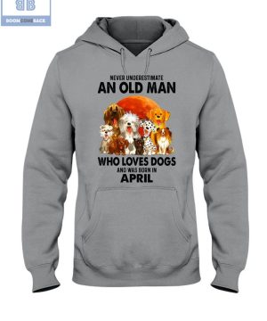 Never Understand An Old Man Who Loves Dogs And Was Born In April Shirt