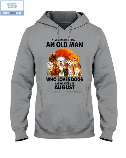 Never Understand An Old Man Who Loves Dogs And Was Born In August Shirt