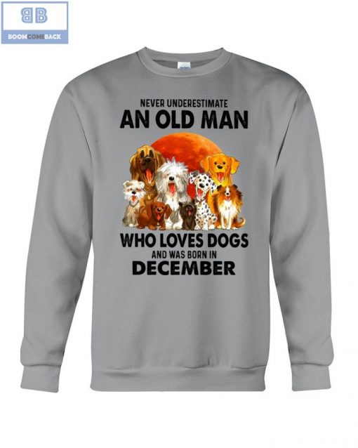 Never Understand An Old Man Who Loves Dogs And Was Born In December Shirt