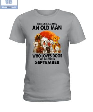 Never Understand An Old Man Who Loves Dogs And Was Born In September Shirt