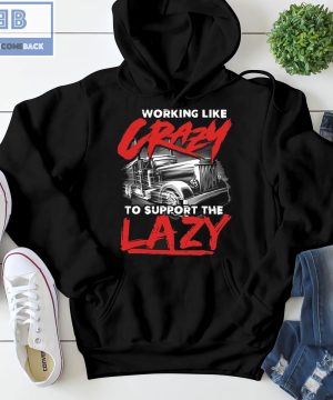 Trucker Working Like Crazy To Support The Lazy Shirt