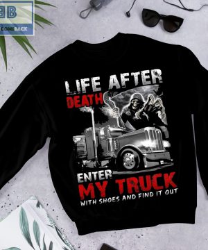 Life After Death Enter My Truck With Shoes And Find It Out Shirt