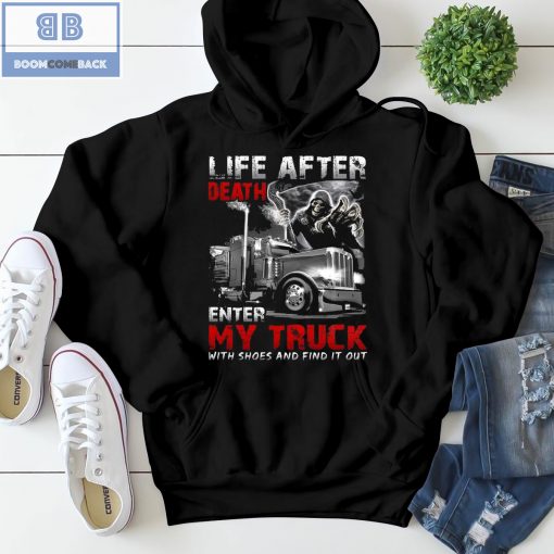 Life After Death Enter My Truck With Shoes And Find It Out Shirt