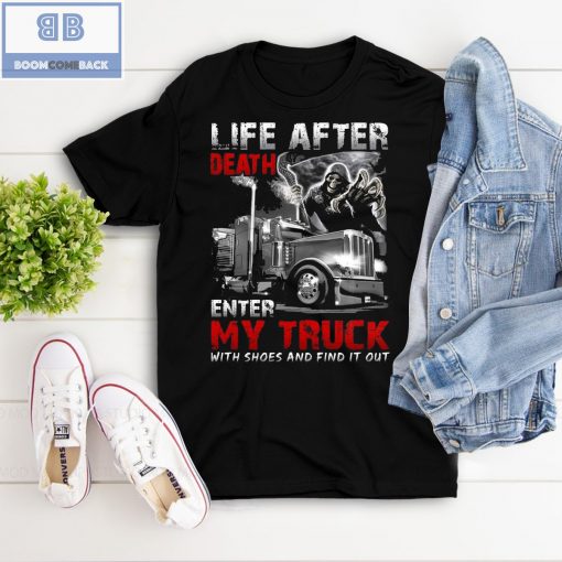 Life After Death Enter My Truck With Shoes And Find It Out Shirt