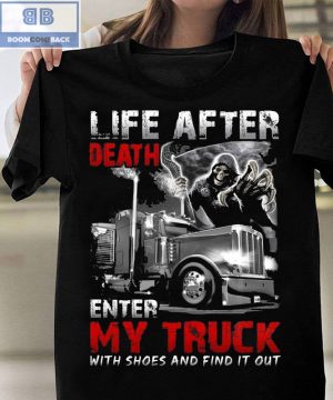 Life After Death Enter My Truck With Shoes And Find It Out Shirt