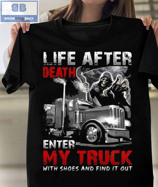 Life After Death Enter My Truck With Shoes And Find It Out Shirt