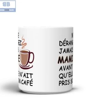 Ne Dérangez Jamais Mamie Avant Qu’elle N’ait Pris Son Café Tasse Mug