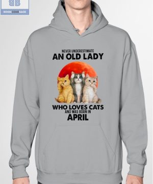 Never Understand An Old Lady Who Loves Cats And Was Born In April Shirt