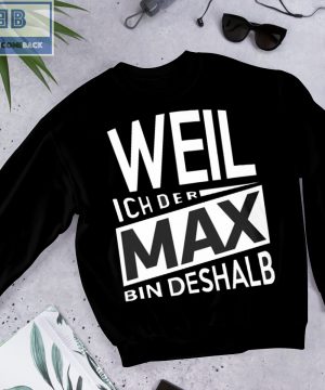 Weil Ich Der Max Bin Deshalb Shirt