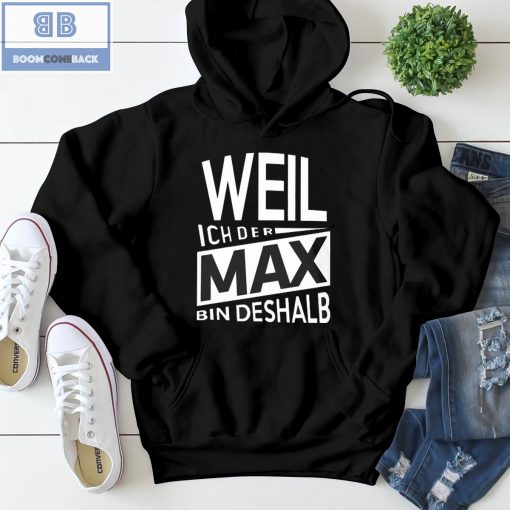 Weil Ich Der Max Bin Deshalb Shirt