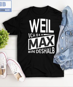 Weil Ich Der Max Bin Deshalb Shirt