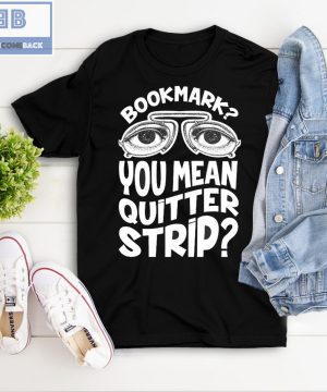 Bookmark You Mean Quitter Strip Shirt