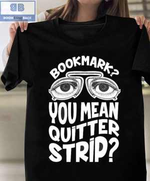 Bookmark You Mean Quitter Strip Shirt