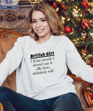 British Girl If My Mouth Doesn't Say It My Face Definitely Will Shirt