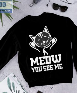 Cat Meow You See Me Shirt