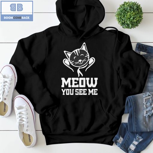 Cat Meow You See Me Shirt