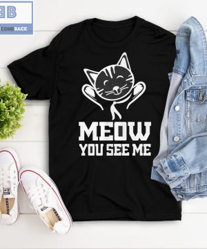 Cat Meow You See Me Shirt