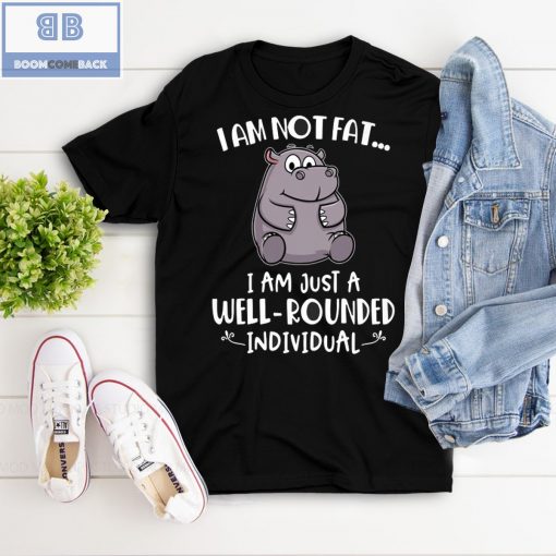 Hippo I’m Not Fat I’m Just A Well Rounded Individual Shirt