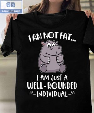 Hippo I’m Not Fat I’m Just A Well Rounded Individual Shirt