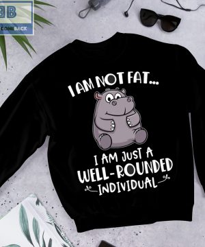 Hippo I'm Not Fat I'm Just A Well Rounded Individual Shirt