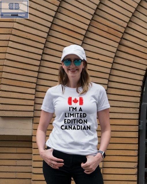 I’m A Limited Edition Canadian Shirt