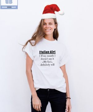 Italian Girl If My Mouth Doesn’t Say It My Face Definitely Will Shirt