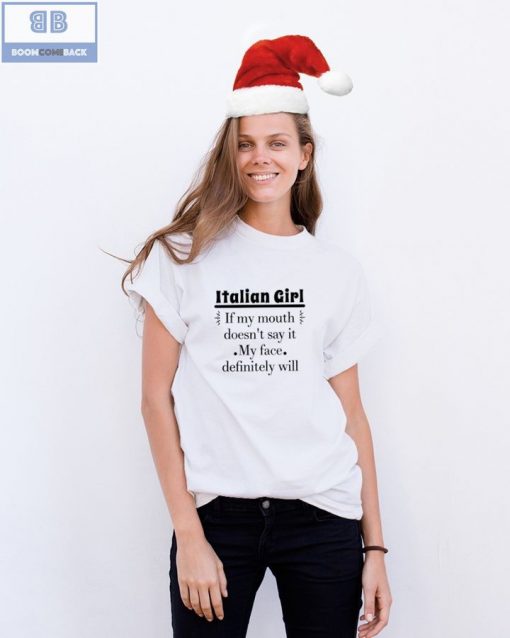 Italian Girl If My Mouth Doesn’t Say It My Face Definitely Will Shirt