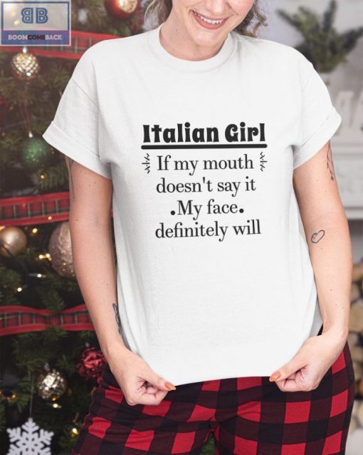 Italian Girl If My Mouth Doesn’t Say It My Face Definitely Will Shirt