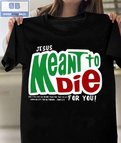 Mountain Dew Logo Jesus Mean To Die For You Shirt