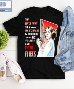 Princess Leia The Best Way To A Man’s Heart Is Through His Fourth And Fifth Ribs Shirt