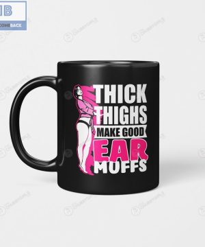 Chubby Girls Thick Thighs Make Good Ear Muffs Mug