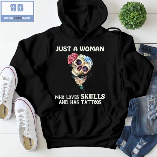 Roses Just A Woman Who Loves Skulls And Has Tattoos Shirt