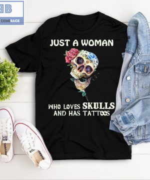 Roses Just A Woman Who Loves Skulls And Has Tattoos Shirt