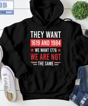 They want 1619 And 1984 We Want 1776 We Are Not The Same Shirt