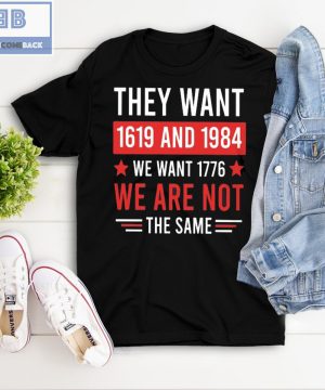 They want 1619 And 1984 We Want 1776 We Are Not The Same Shirt