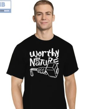 Thor Hammer Worthy By Nature Shirt