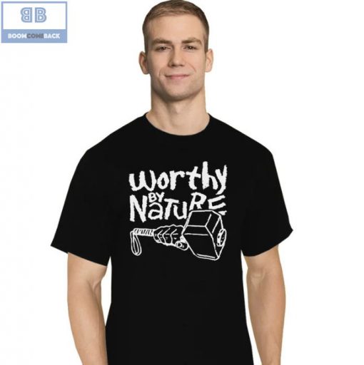 Thor Hammer Worthy By Nature Shirt