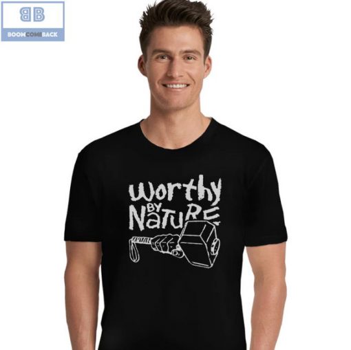 Thor Hammer Worthy By Nature Shirt