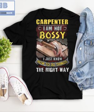 Carpenter I Am Not Bossy I Just Know How To Do Things The Right Way Shirt