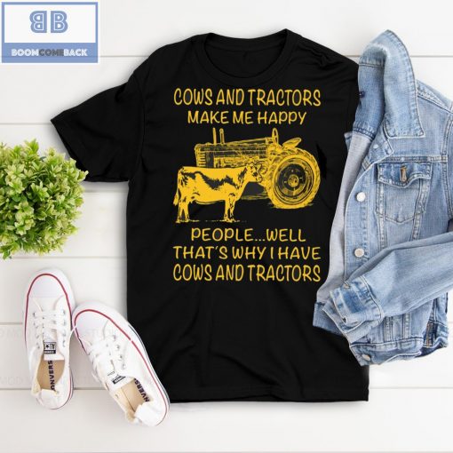 Cows And Tractors Make Me Happy People Well That’s Why I have Cows And Tractors Shirt