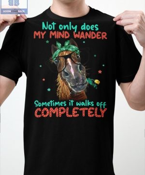 Horse Not Only Does My Mind Wander Sometimes It Walks Off Completely Shirt